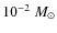 $10^{-2}~M_{\odot}$