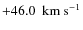 $+46.0~{\rm ~km~s^{-1}}$