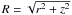 $R=\sqrt{r^2+z^2}$