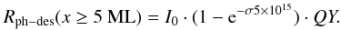 Mathematical equation: \begin{equation} R_{{\rm ph-des}}(x \ge 5~{\rm ML}) = I_0 \cdot (1 - {\rm e}^{- \sigma 5 \times 10^{15}}) \cdot QY. \label{r_ph_des2} \end{equation}