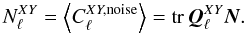 \begin{equation} \label{eq:noise_bias1} N_\ell^{XY} = \left\langle C^{XY,\mathrm{noise}}_\ell\right\rangle = \mathrm{tr}\:\vec Q_\ell^{XY}\vec N. \end{equation}