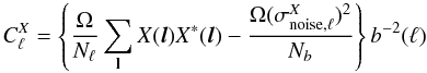 \begin{eqnarray} C^X_\ell = \left\{ \frac{\Omega}{N_\ell} \sum_{\bf l} X(\vec{l}) X^*(\vec{l}) - \frac{\Omega (\sigma^X_{\rm{noise},\ell})^2}{N_b} \right\} b^{-2}(\ell) \label{pow_spec_def} \end{eqnarray}