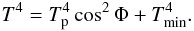 Mathematical equation: \begin{equation} \label{um2} T^4 = T_{\rm p}^4 \cos^2\Phi + T_{\rm min}^4. \end{equation}