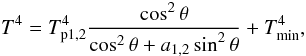 Mathematical equation: \begin{equation} \label{um4} T^4 = T_{\rm p1,2}^4 \frac{\cos^2\theta}{\cos^2\theta + a_{\rm 1,2}\sin^2\theta } + T_{\rm min}^4, \end{equation}