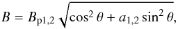 Mathematical equation: \begin{equation} \label{um5} B = B_{\rm p1,2} \sqrt{\cos^2\theta + a_{1,2}\sin^2\theta}, \end{equation}