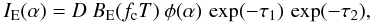 Mathematical equation: \begin{equation} \label{um7} I_{\rm E}(\alpha) = D~ B_{\rm E}(f_{\rm c} T)~\phi(\alpha)\,\exp(-\tau_1)\,\exp(-\tau_2), \end{equation}
