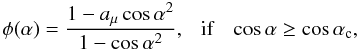 Mathematical equation: \begin{equation} \label{add1} \phi(\alpha) = \frac{1-a_{\mu}\cos\alpha^2}{1-\cos\alpha^2},~~~ {\rm if}~~~ \cos\alpha \ge \cos\alpha_{\rm c}, \end{equation}