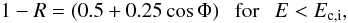 Mathematical equation: \begin{equation} \label{u2_6} 1-R = (0.5+0.25\cos\Phi) ~~~{\rm for}~~~E < E_{\rm c,i}, \end{equation}