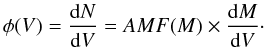 \begin{equation} \phi(V)=\frac{{\rm d}N}{{\rm d}V} = AMF(M) \times \frac{{\rm d}M}{{\rm d}V}\cdot \end{equation}