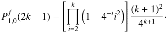 Mathematical equation: \appendix \setcounter{section}{1} \begin{equation} P^f_{1,0}(2k-1) = \left[\displaystyle\prod_{i=2}^k\left(1-4^{-i}i^2\right)\right]\frac{(k+1)^2}{4^{k+1}}\cdot \end{equation}