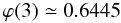 Mathematical equation: \appendix \setcounter{section}{1} \begin{eqnarray} \varphi(3) \simeq 0.6445 \end{eqnarray}