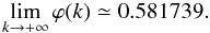 Mathematical equation: \appendix \setcounter{section}{1} \begin{eqnarray} \displaystyle\lim_{k\rightarrow +\infty}\varphi(k) \simeq 0.581739. \end{eqnarray}