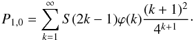 Mathematical equation: \appendix \setcounter{section}{1} \begin{equation} P_{1,0} = \displaystyle\sum_{k=1}^{\infty}S(2k-1)\varphi(k)\frac{(k+1)^2}{4^{k+1}}\cdot \end{equation}