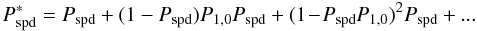 Mathematical equation: \appendix \setcounter{section}{1} \begin{eqnarray} P^*_\mathrm{spd} = P_\mathrm{spd} + (1-P_\mathrm{spd})P_{1,0}P_\mathrm{spd}+(1\!-\!P_\mathrm{spd}P_{1,0})^2 P_\mathrm{spd} + ... \end{eqnarray}