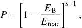 Mathematical equation: \begin{equation} P=\left[ 1- \frac{E_{\rm B}}{E_{\rm{reac}}} \right]^{s-1}, \end{equation}