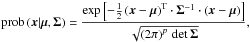 \begin{equation} % \prob\left(\vec x|\vec\mu,\mat\Sigma\right) = \frac{\exp\left[ -\frac{1}{2}\left(\vec x-\vec\mu\right)^{\rm T}\cdot\mat\Sigma^{-1}\cdot\left(\vec x-\vec\mu\right) \right]}{\sqrt{\left(2\pi\right)^p\,\det\mat\Sigma}}, \end{equation}