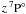 $z\, ^7{\rm P}^{\rm \circ }_{\rm }$