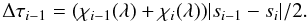 \begin{equation} \Delta \tau_{i-1} = (\chi_{i-1}(\lambda) + \chi_i(\lambda)) |s_{i-1} - s_i| / 2. \end{equation}