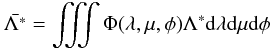 \begin{equation} \bar{\Lambda^*} = \iiint \Phi (\lambda,\mu,\phi) \Lambda^* \dt\lambda \dt\mu \dt\phi \end{equation}