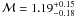 Mathematical equation: ${\cal M} = 1.19 ^{+ 0.15}_{-0.18}$