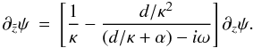 \begin{eqnarray} \partial_{\tz}\psi &=& \left[\frac{1}{\kappa} - \frac{d/\kappa^2}{ (d/\kappa + \alpha)-i\omega }\right] \partial_z\psi. \label{wave.trans2} \end{eqnarray}