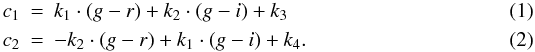 Mathematical equation: \begin{eqnarray} c_1&=&k_1\cdot(g-r)+k_2\cdot(g-i)+k_3\\ c_2&=&-k_2\cdot(g-r)+k_1\cdot(g-i)+k_4. \end{eqnarray}