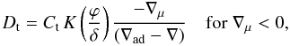 \begin{equation} D_ {\rm t} = C_ {\rm t} \, {K} \left({\varphi \over \delta}\right){- \nabla_\mu \over (\nabla_{\rm ad} - \nabla)} \quad \hbox{for} \; \nabla_\mu < 0, \label{dt} \end{equation}