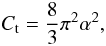\begin{equation} C_{\rm t} = {8 \over 3} \pi^2 \alpha^2 , \end{equation}