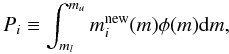 \begin{equation} P_i \equiv \int^{m_u}_{m_l} m_i^{\mathrm{new}}(m) \phi(m) {\rm d}m, \end{equation}