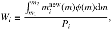 \begin{equation} W_i \equiv \frac{\int^{m_2}_{m_1} m_i^{\mathrm{new}}(m) \phi(m) {\rm d}m}{P_i}, \end{equation}