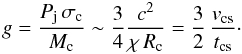\begin{equation} g=\frac{P_{\rm j}\,\sigma_{\rm c}}{M_{\rm c}}\sim \frac{3}{4}\frac{c^2}{\chi\,R_{\rm c}}=\frac{3}{2}\, \frac{v_{\rm cs}}{t_{\rm cs}}\cdot \end{equation}