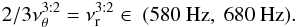 \begin{equation} \label{equation:600:900:expanded} 2/3\nuv^{3:2}=\nur^{3:2}\in~(580~\mathrm{Hz},~680~\mathrm{Hz}). \end{equation}