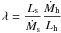 $\displaystyle \lambda=\frac{L_{\rm s}}{\dot{M}_{\rm s}}\frac{\dot{M}_{\rm h}}{L_{\rm h}}$