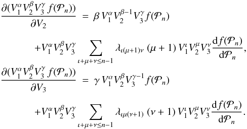 \begin{eqnarray} \frac{\partial( V_1^\alpha V_2^\beta V_3^\gamma \, f({\cal P}_n))}{\partial V_{2}} &=& \beta \, V_1^\alpha V_2^{\beta-1} V_3^\gamma f({\cal P}_n)\nonumber \\[1.5mm] &&\hspace*{-2cm} + V_1^\alpha V_2^\beta V_3^\gamma \sum_{ \iota+\mu+\nu\leq n-1}\lambda_{\iota (\mu+1) \nu} \;(\mu+1) \, V_1^\iota V_2^\mu V_3^\nu \frac{{\rm d} f({\cal P}_n) }{{\rm d} {\cal P}_n}, \nonumber \\[-3mm]~\\ \frac{ \partial( V_1^\alpha V_2^\beta V_3^\gamma \, f({\cal P}_n))}{\partial V_{3}} & =&\gamma \, V_1^\alpha V_2^\beta V_3^{\gamma-1} f({\cal P}_n) \nonumber \\[1.5mm] &&\hspace*{-2cm} +V_1^\alpha V_2^\beta V_3^\gamma \sum_{ \iota+\mu+\nu\leq n-1}\lambda_{\iota \mu (\nu+1)} \;(\nu+1) \, V_1^\iota V_2^\mu V_3^\nu \frac{{\rm d} f({\cal P}_n) }{{\rm d} {\cal P}_n}.\nonumber \label{prop1greek2} \end{eqnarray}
