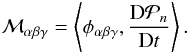 \begin{equation} {\cal M}_{\alpha \beta \gamma}=\left\langle \phi_{\alpha \beta \gamma}, \frac{{\rm D}{\cal P}_n }{{\rm D} t} \right\rangle. \label{hydrosimple} \end{equation}