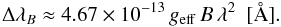 Mathematical equation: \begin{equation} \Delta \lambda_{B} \approx 4.67 \times 10^{-13}\,g_{\rm{eff}}\,B\,\lambda^{2}\,\,\,[\AA]. \label{eq:ZeemanBroadening} \end{equation}