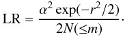 Mathematical equation: \begin{equation} {\rm LR} = \frac{\alpha^2\exp(-r^{2}/2)}{2N({\leq} m)}\cdot \label{eq-LRfin} \end{equation}