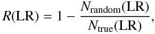 Mathematical equation: \begin{equation} R({\rm LR}) = 1 - \frac{N_{\rm random}({\rm LR})}{N_{\rm true}({\rm LR})}, \label{eq-rel} \end{equation}