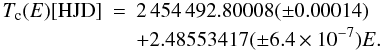 \begin{eqnarray} T_{\rm c}(E) [{\rm HJD}]&=&2\,454\,492.80008(\pm0.00014) \\&&+ 2.48553417(\pm 6.4 \times 10^{-7}) E. \end{eqnarray}
