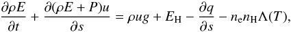 \begin{equation} \frac{\partial \rho E}{\partial t} +\frac{\partial (\rho E+P) u} {\partial s} = \rho u g + E_{\rm H} - \frac{\partial q}{\partial s} - n_{\rm e} n_{\rm H} \Lambda(T), \label{eq:en+r+c-1} \end{equation}