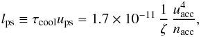 \begin{equation} l_{\rm ps} \equiv \tau_{\rm cool} u_{\rm ps} = 1.7\times 10^{-11} \, \frac{1}{\zeta}\, \frac{u_{\rm acc}^{4}}{n_{\rm acc}} , \label{eqn:lslab} \end{equation}