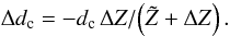 \begin{equation} \Delta d_{\rm c} = -d_{\rm c}\,\Delta Z/\!\left(\tilde{Z}+\Delta Z\right). \end{equation}