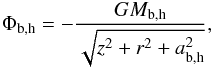 \begin{equation} \label{eq:plummer} \Phi_{\rm b,h}=-\frac{G M_{\rm b,h}}{\sqrt{z^2+r^2+a_{\rm b,h}^2}}, \end{equation}
