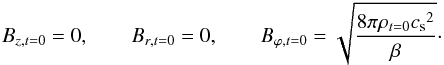 \begin{equation} \label{eq:bini} B_{z,t=0}=0, \qquad B_{r,t=0}=0, \qquad B_{\varphi,t=0}=\sqrt{\frac{8 \pi \rho_{t=0} {c_{\rm s}}^2}{\beta}}\cdot \end{equation}