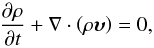 \begin{equation} \label{eq:contin} \frac{\partial\rho}{\partial t} + \nabla\cdot\left ( \rho\vec{\upsilon}\right) = 0, \end{equation}