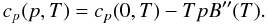 \begin{equation} c_p(p,T) = c_p(0,T)-TpB''(T) . \end{equation}