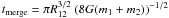 Mathematical equation: $t_{\rm merge} = \pi R_{12}^{3/2} ~(8G(m_{1}+m_{2}))^{-1/2}$