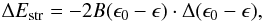 \begin{equation} \Delta E_{\rm str} = -2 B (\epsilon_0 - \epsilon)\cdot \Delta( \epsilon_0 - \epsilon), \end{equation}