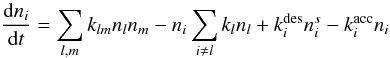 \begin{equation} \frac {{\rm d}n_i}{{\rm d}t} = \sum_{l,m}k_{lm}n_ln_m - n_i\sum_{i\neq l}k_ln_l + k_i^{\rm des}n_i^{s} - k_i^{\rm acc}n_i \end{equation}