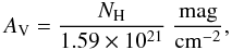 \begin{equation} A_\mathrm{V}={N_\mathrm{H}\over1.59\times 10^{21}}~\frac{\mathrm{mag}}{\mathrm{cm}^{-2}}, \end{equation}